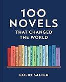 100 Novels That Changed the World: An inspiring journey through history’s most important literature, the perfect gift for book lovers and academics