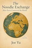 The Noodle Exchange: How Pasta Connected the World