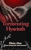 Tormenting Hyacinth: A Dark Bully Stalker Age Gap College Romance on Kindle Unlimited featuring a Plus Size FMC and her obsessed billionaire bully