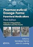 Pharmaceutical Dosage Forms - Parenteral Medications: Volume 3: Regulations, Validation and the Future