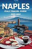 Naples Italy Travel Guide (2024 - 2025): Unlocking the Secrets of Italy's Most Vivacious City