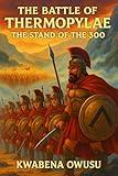 The Heroes of Thermopylae: A Children's Adventure Through Ancient History (Battles That Changed Our World)