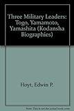 Three Military Leaders: Heihachiro Togo, Isoroku Yamamoto, Tomoyuki Yamashita (Kodansha Biographies)