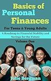 Basics of Personal Finances For Teens & Young Adults: A Roadmap to Financial Stability and Savings for the Future, Volume One (Money Management & Personal Finances for Teens & Young Adults Book 1)