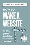 Funny You Should Ask: How to Make a Website: The 100% Not Boring Guide to Setting Up Your Website with Wordpress (Funny You Should Ask: Breaking Down Internet Marketing, Publishing, SEO and More)