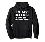 In My Defense I Was Left Unsupervised Funny Gifts Hoodie Pullover Hoodie