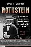 Rothstein: The Life, Times, and Murder of the Criminal Genius Who Fixed the 1919 World Series