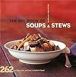 The Big Book of Soups & Stews: 262 Recipes for Serious Comfort Food