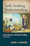 Faith Seeking Understanding, Fourth ed.: An Introduction to Christian Theology