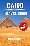 Cairo Travel Guide 2025: Discover Ancient Wonders, Modern Marvels, and Timeless Traditions in the Heart of Egypt's Iconic Capital