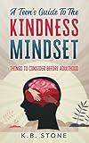 A Teen's Guide to the Kindness Mindset: Things to Consider Before Adulthood
