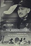 The Generalissimo: Chiang Kai-shek and the Struggle for Modern China, With a New Postscript