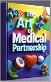 The Art Of Medical Partnership: Understanding Healthcare Journey, Trust & Healing, Beyond Diagnosis, Medical Partnership Guide, Medical Bridges, Connecting Care & Understanding, . Healing Together