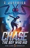 Chase: The Boy Who Hid (the Hide & Seek Chronicles, Teen Sci-Fi Adventure)