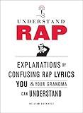 Understand Rap: Explanations of Confusing Rap Lyrics You and Your Grandma Can Understand