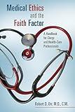 Medical Ethics and the Faith Factor: A Handbook for Clergy and Health-Care Professionals (Critical Issues in Bioethics (CIB))