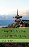 7 Days In Kyoto Travel Guide: Focus, Breathe, Enjoy