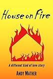 House on Fire: A Different Kind of Love Story