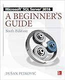 Microsoft SQL Server 2016: A Beginner's Guide, Sixth Edition