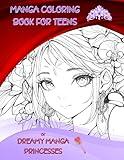 Manga Coloring Book For Teens Of Dreamy Manga Princesses: 50 Manga Princesses for Kids and Adults, A Japanese Anime Coloring Book For Stress Relief & Relaxation, Providing Hours of Fun