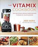 The Vitamix Cookbook: 250 Delicious Whole Food Recipes to Make in Your Blender