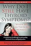 Why Do I Still Have Thyroid Symptoms? when My Lab Tests Are Normal: a Revolutionary Breakthrough in Understanding Hashimoto's Disease and Hypothyroidism