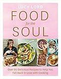 Food for the Soul: Over 80 Delicious Recipes to Help You Fall Back in Love with Cooking