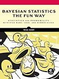 Bayesian Statistics the Fun Way: Understanding Statistics and Probability with Star Wars, LEGO, and Rubber Ducks