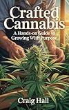 Crafted Cannabis: A Hands-On Guide to Growing with Purpose