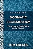 Dogmatic Ecclesiology: The Priestly Catholicity of the Church
