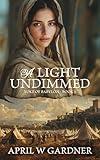 A Light Undimmed: A Novel of Biblical Jerusalem and Babylon's Siege (Yoke of Babylon Book 1)
