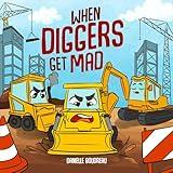 When Diggers Get Mad: A Children’s Picture Book Featuring Construction Vehicles that Teaches Kids Simple Anger Management and Self-Regulation Techniques ... Trucks, Construction Vehicles and More! 1)