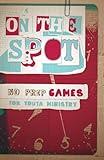 On the Spot, No-Prep Games for Youth Ministry