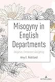 Misogyny in English Departments: Obligation, Entitlement, Gaslighting (Equity in Higher Education Theory, Policy, and Praxis, 17)