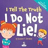 I Tell The Truth. I Do Not Lie!: An Affirmation-Themed Toddler Book About Not Lying (Ages 2-4) (My Amazing Toddler Behavioral Series)