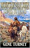 Mountain Man John Comes To Texas: A Western Adventure (Arrival Of The Mountain Man Book 1)