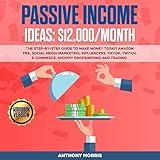 Passive Income Ideas - $12,000/Month: The Step-by-Step Guide to Make Money Today! Amazon FBA, Social Media Marketing, Influencers, TikTok, Twitch, E-Commerce, Shopify Dropshipping and Trading