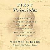 First Principles: What America's Founders Learned from the Greeks and Romans and How That Shaped Our Country