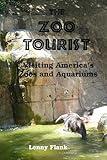 The Zoo Tourist: Visiting America's Zoos and Aquariums