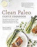 Clean Paleo Family Cookbook: 100 Delicious Squeaky Clean Paleo and Keto Recipes to Please Everyone at the Table