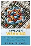 SWEDISH WEAVING: A Comprehensive Guide to Timeless Textile Art