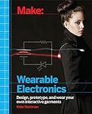Make: Wearable Electronics: Design, prototype, and wear your own interactive garments (Make: Technology on Your Time)