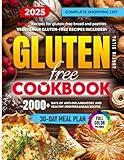 Gluten-Free Cookbook: 2000+ Days of Anti-Inflammatory and Healthy Mediterranean Recipes for Quick & Easy Dishes with No-Stress 30-Day Meal Plan and Complete Shopping List
