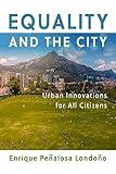 Equality and the City: Urban Innovations for All Citizens (The City in the Twenty-First Century)