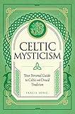 Celtic Mysticism: Your Personal Guide to Celtic and Druid Tradition (Mystic Traditions, 2)