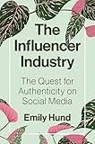 The Influencer Industry: The Quest for Authenticity on Social Media