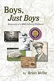 Boys, Just Boys: Biography of a WWII Infantry Regiment