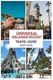 UNIVERAL ORLANDO RESORT TRAVEL GUIDE (2025-2026 EDITION): Your Ultimate Travel Budget, Manual and Companion for First-timers, Solo, Senior, and Family Adventures (ADVENTURE COMPANION GUIDEBOOK)