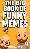 The Big Book of Funny Memes 4 (Funny Dank Memes To Relate To)