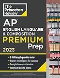Princeton Review AP English Language & Composition Premium Prep, 2023: 8 Practice Tests + Complete Content Review + Strategies & Techniques (College Test Preparation)